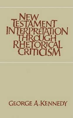 New Testament Interpretation Through Rhetorical Criticism - George A. Kennedy
