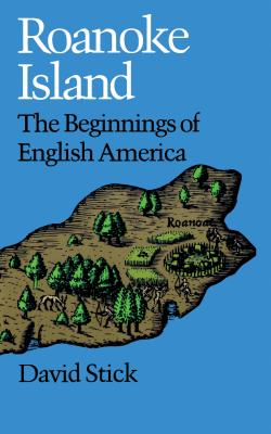 Roanoke Island: The Beginnings of English America - David Stick