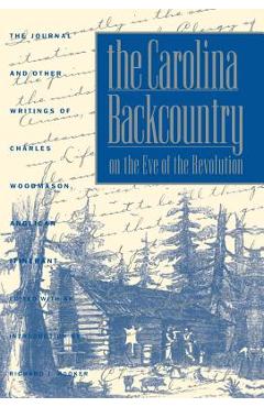 Coperta cărții 'The Carolina Backcountry on the Eve of the Revolution: The Journal and Other Writings of Charles Woodmason, Anglican'