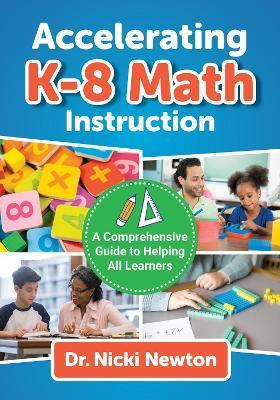 Accelerating K-8 Math Instruction: A Comprehensive Guide to Helping All Learners - Nicki Newton
