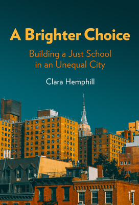 A Brighter Choice: Building a Just School in an Unequal City - Clara Hemphill