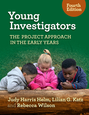 Young Investigators: The Project Approach in the Early Years - Judy Harris Helm