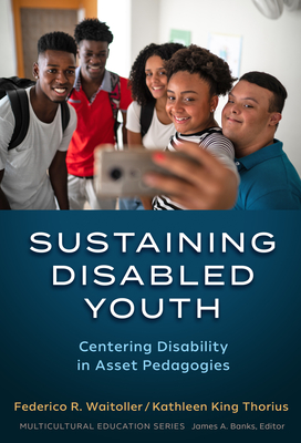 Sustaining Disabled Youth: Centering Disability in Asset Pedagogies - Federico R. Waitoller