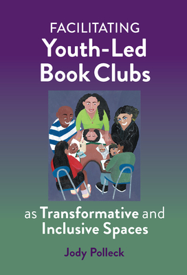 Facilitating Youth-Led Book Clubs as Transformative and Inclusive Spaces - Jody Polleck