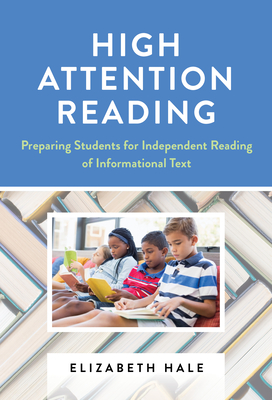 High Attention Reading: Preparing Students for Independent Reading of Informational Text - Elizabeth Hale