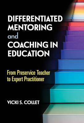 Differentiated Mentoring and Coaching in Education: From Preservice Teacher to Expert Practitioner - Vicki S. Collet