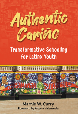 Authentic Cariño: Transformative Schooling for Latinx Youth - Marnie W. Curry