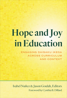 Hope and Joy in Education: Engaging Daisaku Ikeda Across Curriculum and Context - Isabel Nuñez