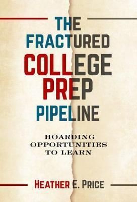 The Fractured College Prep Pipeline: Hoarding Opportunities to Learn - Heather E. Price
