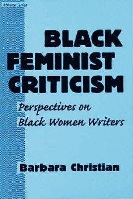 Black Feminist Criticism: Perspectives on Black Women Writers - Barbara Christian