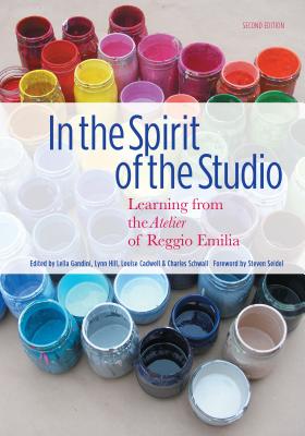 In the Spirit of the Studio: Learning from the Atelier of Reggio Emilia - Lella Gandini