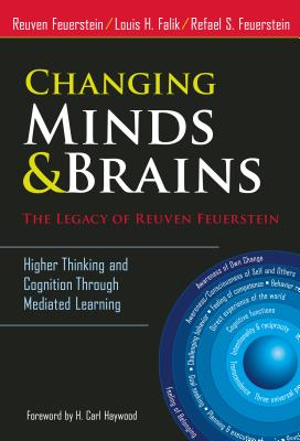 Changing Minds and Brains--The Legacy of Reuven Feuerstein: Higher Thinking and Cognition Through Mediated Learning - Reuven Feuerstein