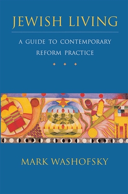 Jewish Living: A Guide to Contemporary Reform Practice (Revised Edition) - Mark Washofsky