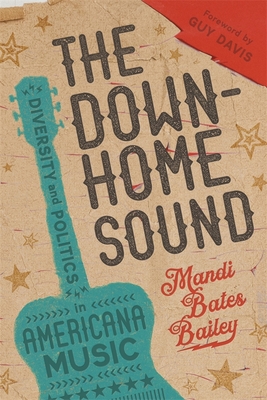 The Downhome Sound: Diversity and Politics in Americana Music - Mandi Bates Bailey