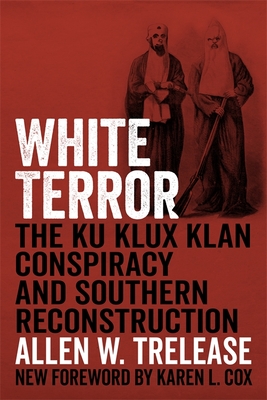 White Terror: The Ku Klux Klan Conspiracy and Southern Reconstruction - Allen W. Trelease