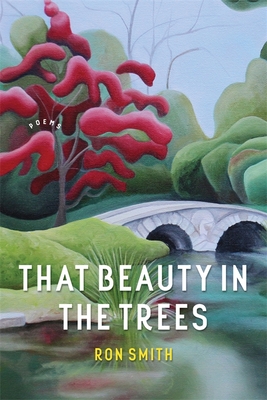 That Beauty in the Trees: Poems - Ron Smith