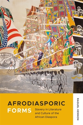 Afrodiasporic Forms: Slavery in Literature and Culture of the African Diaspora - Raquel Kennon