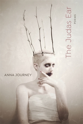 Judas Ear: Poems - Anna Journey