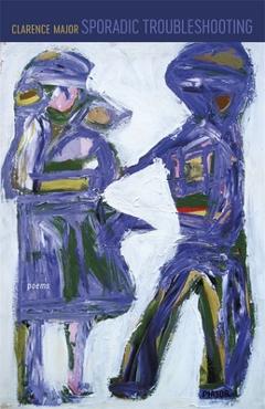 Coperta cărții 'Sporadic Troubleshooting: Poems - Clarence Major'