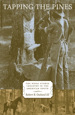 Tapping the Pines: The Naval Stores Industry in the American South - Robert B. Outland
