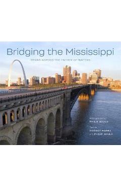 Poza produsului Bridging the Mississippi: Spans Across the Father of Waters - Philip Gould