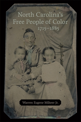North Carolina's Free People of Color, 1715-1885 - Warren Eugene Milteer