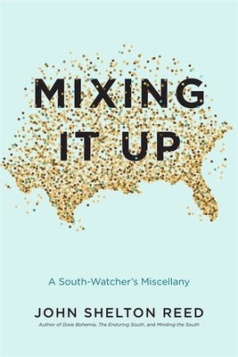 Mixing It Up: A South-Watcher's Miscellany - John Shelton Reed