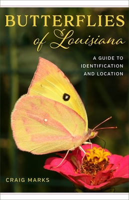 Butterflies of Louisiana: A Guide to Identification and Location - Craig W. Marks