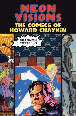 Neon Visions: The Comics of Howard Chaykin - Brannon Costello