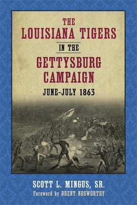 The Louisiana Tigers in the Gettysburg Campaign, June-July 1863 - Scott L. Mingus
