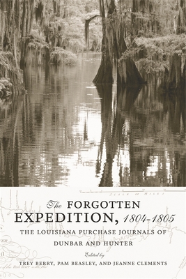 The Forgotten Expedition, 1804-1805: The Louisiana Purchase Journals of Dunbar and Hunter - Trey Berry