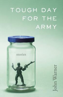 Tough Day for the Army: Stories - John Warner