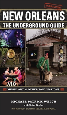 New Orleans: The Underground Guide, 3rd Edition - Michael Patrick Welch