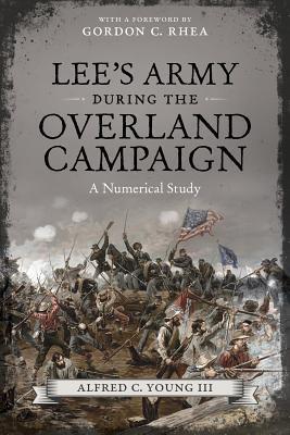 Lee's Army During the Overland Campaign: A Numerical Study - Alfred C. Young