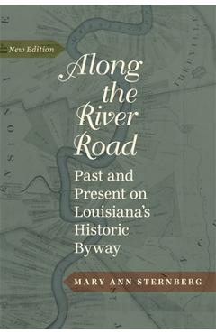 Coperta cărții 'Along the River Road: Past and Present on Louisiana's Historic Byway (Revised) - Mary Ann Sternberg'