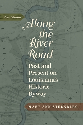 Coperta cărții 'Along the River Road: Past and Present on Louisiana's Historic Byway (Revised) - Mary Ann Sternberg'