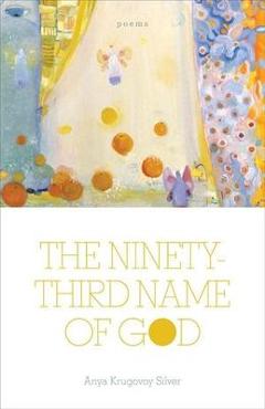 Coperta cărții 'The Ninety-Third Name of God: Poems - Anya Krugovoy Silver'