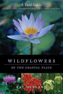 Wildflowers of the Coastal Plain: A Field Guide - Ray Neyland