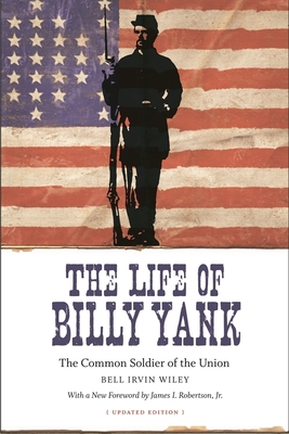 The Life of Billy Yank: The Common Soldier of the Union - Bell Irvin Wiley