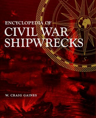 Encyclopedia of Civil War Shipwrecks - W. Craig Gaines