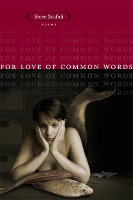 For Love of Common Words: Poems - Steve Scafidi
