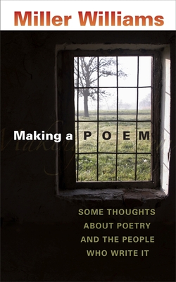 Making a Poem: Some Thoughts about Poetry and the People Who Write It - Miller Williams