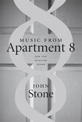 Music from Apartment 8: New and Selected Poems - John Stone