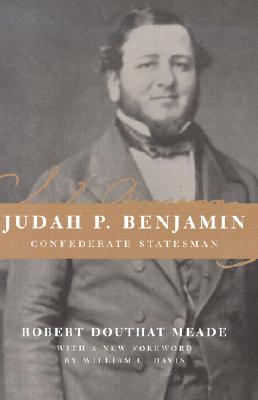 Judah P. Benjamin: Confederate Statesman - Robert Douthat Meade
