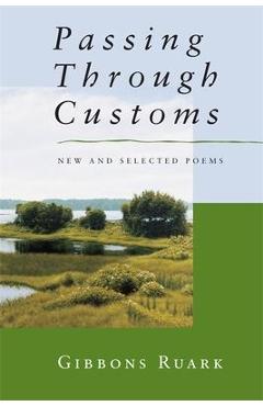 Coperta cărții 'Passing Through Customs: New & Selected Poems - Gibbons Ruark'