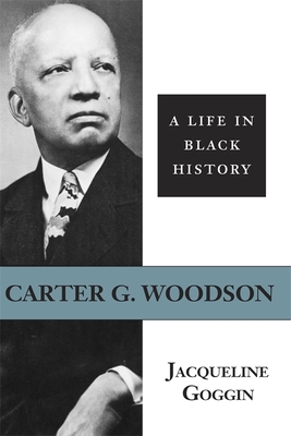 Carter G. Woodson: A Life in Black History - Jacqueline Goggin