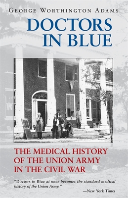 Doctors in Blue: The Medical History of the Union Army in the Civil War (Revised) - George Worthington Adams