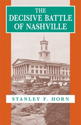 The Decisive Battle of Nashville - Stanley F. Horn