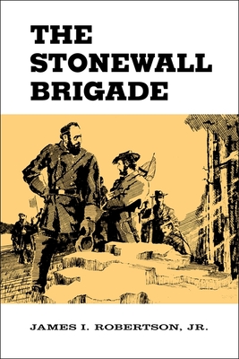The Stonewall Brigade - James I. Robertson