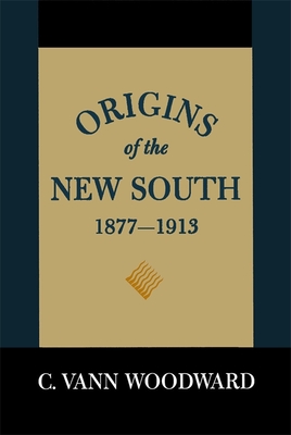 Origins of the New South, 1877-1913: A History of the South - C. Vann Woodward